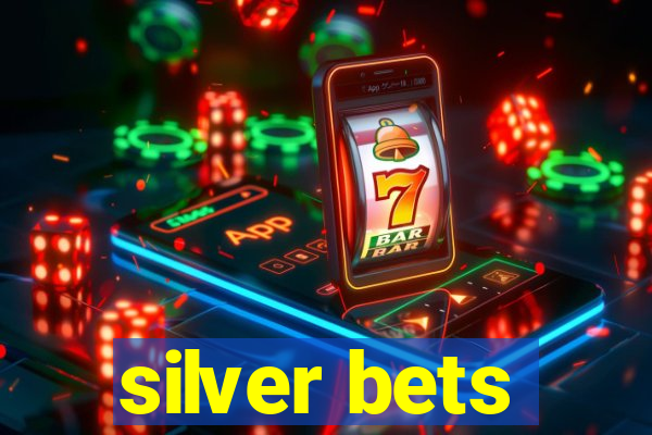 silver bets