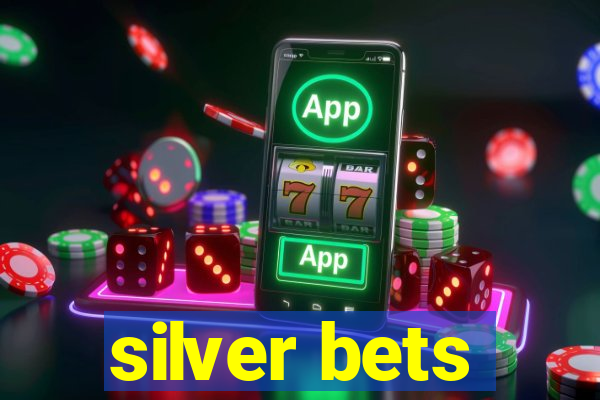 silver bets