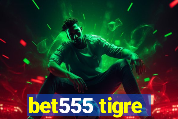 bet555 tigre