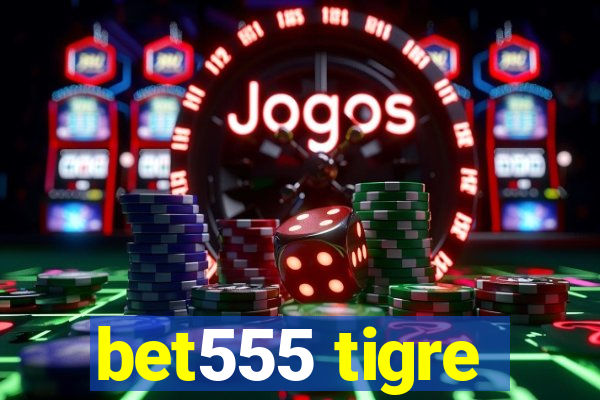 bet555 tigre