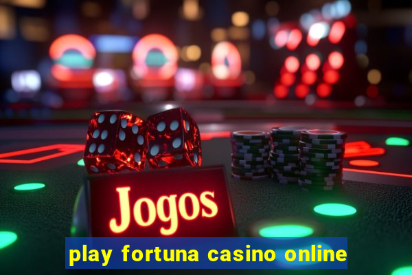 play fortuna casino online