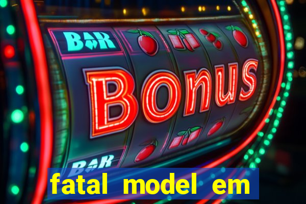 fatal model em eunapolis bahia