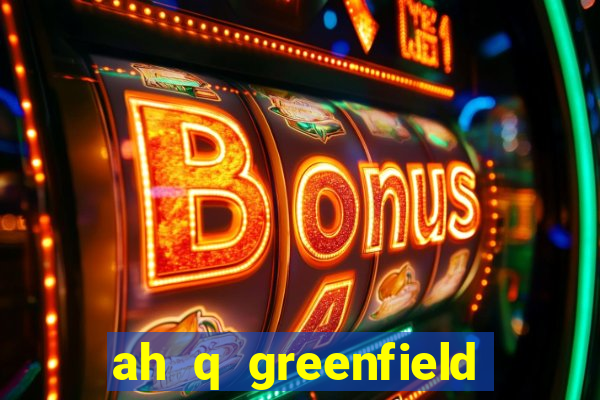 ah q greenfield slot game