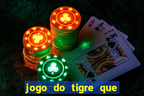 jogo do tigre que ganha dinheiro ao se cadastrar