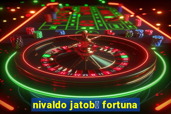 nivaldo jatob谩 fortuna