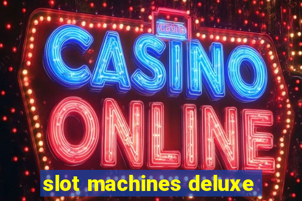 slot machines deluxe