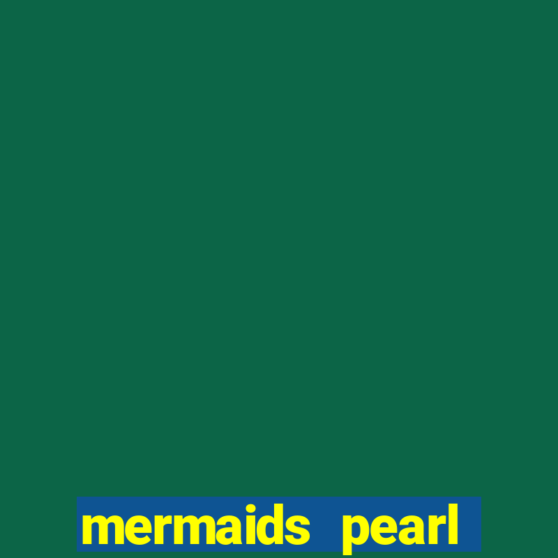 mermaids pearl deluxe slot