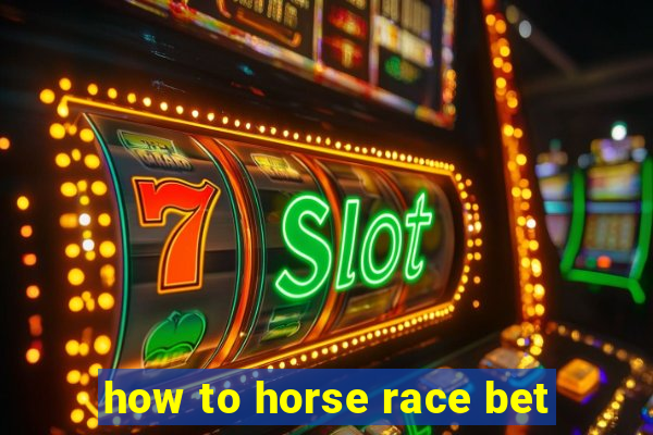 how to horse race bet