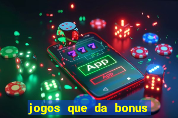 jogos que da bonus para jogar