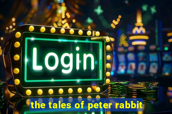 the tales of peter rabbit