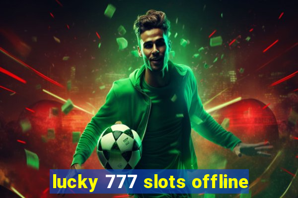 lucky 777 slots offline