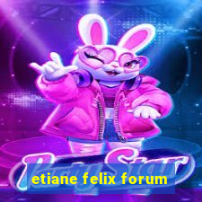 etiane felix forum