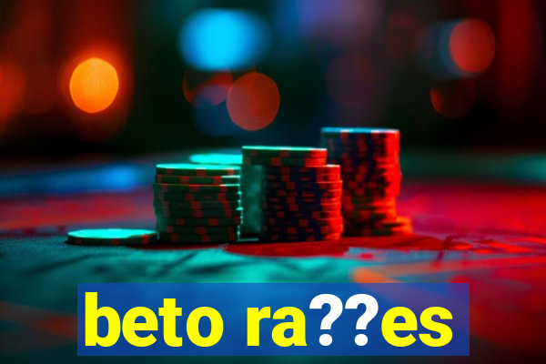 beto ra??es