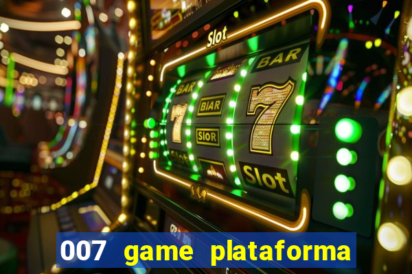 007 game plataforma é confiável