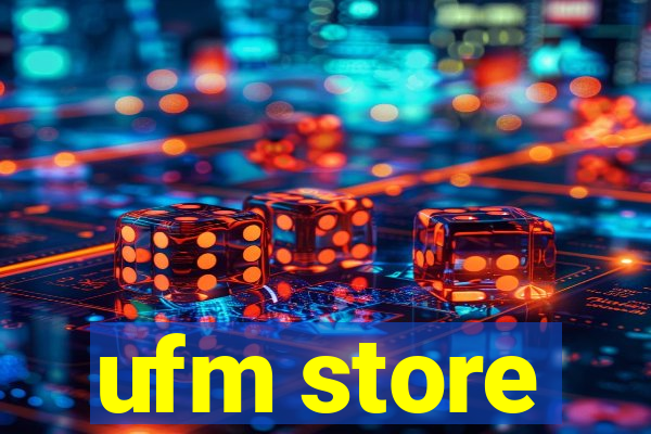 ufm store