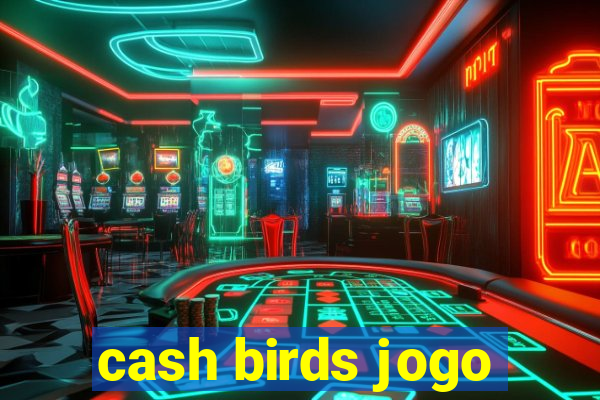 cash birds jogo