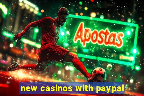 new casinos with paypal