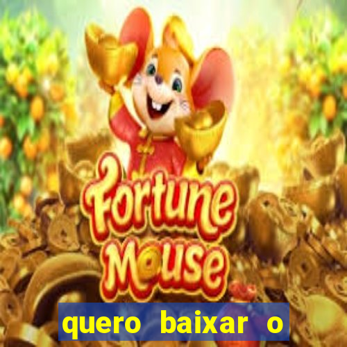 quero baixar o jogo do tigrinho