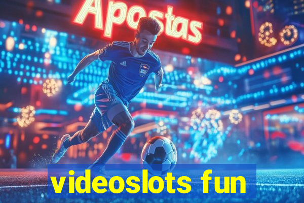 videoslots fun