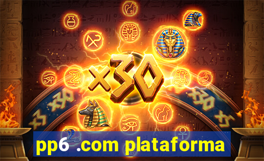 pp6 .com plataforma