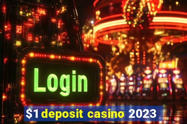 $1 deposit casino 2023