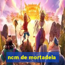 ncm de mortadela