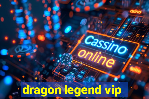 dragon legend vip