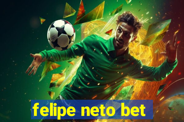 felipe neto bet