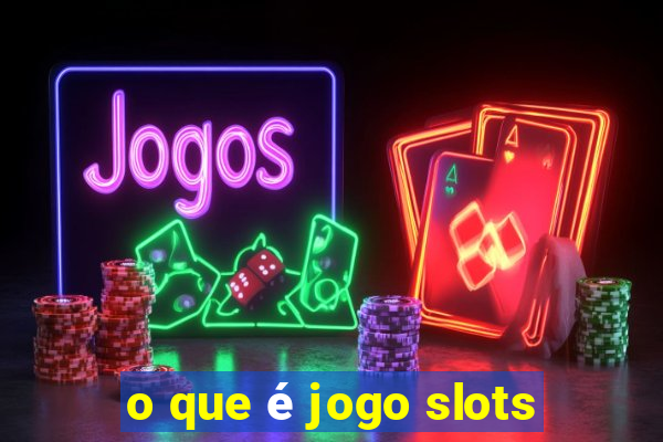 o que é jogo slots