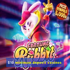 $10 minimum deposit casinos