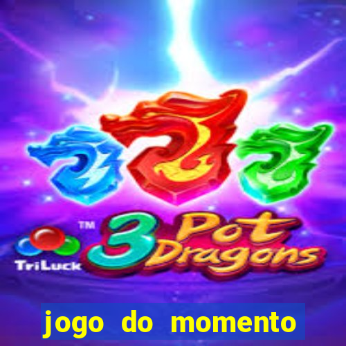 jogo do momento que ganha dinheiro