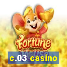 c.03 casino