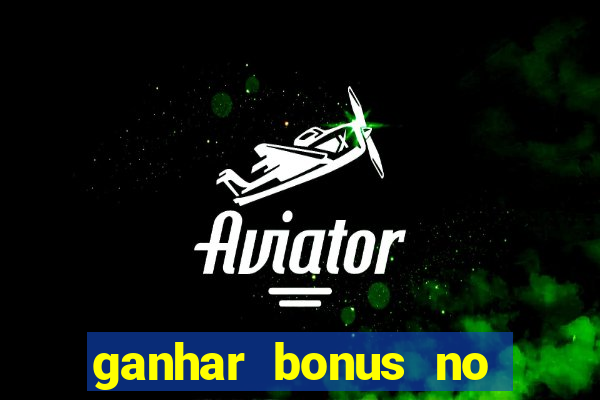 ganhar bonus no cadastro sem deposito