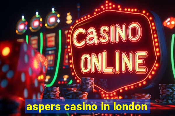 aspers casino in london