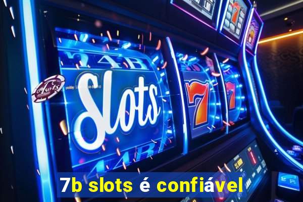 7b slots é confiável