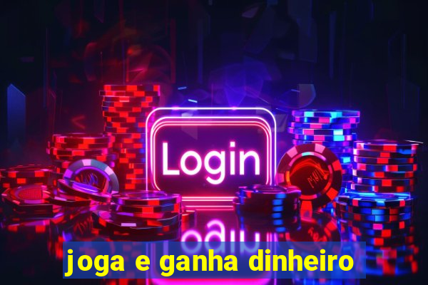 joga e ganha dinheiro