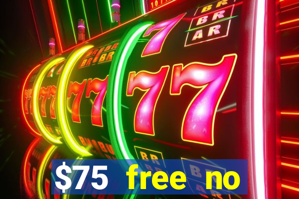 $75 free no deposit casino