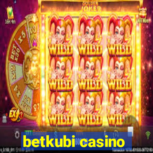 betkubi casino