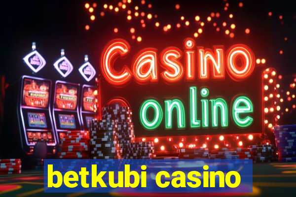 betkubi casino