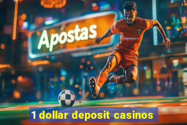 1 dollar deposit casinos