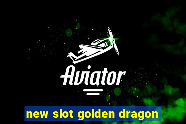 new slot golden dragon