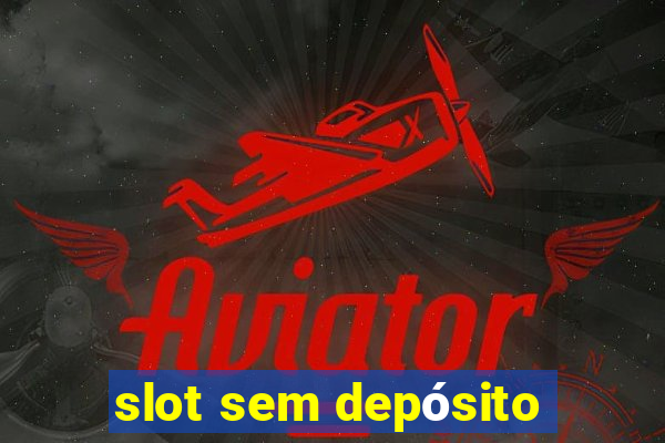 slot sem depósito