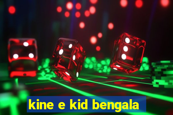 kine e kid bengala