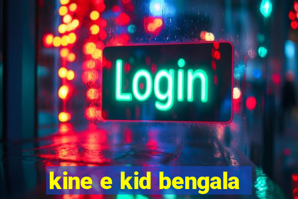 kine e kid bengala