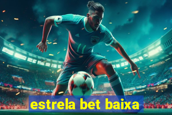 estrela bet baixa