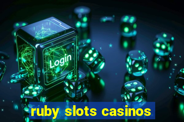 ruby slots casinos