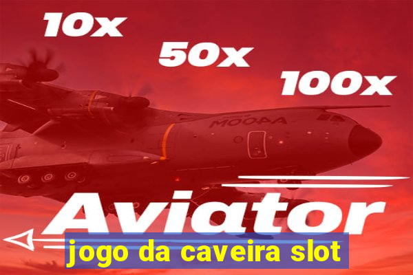 jogo da caveira slot