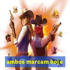 ambos marcam hoje