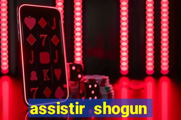 assistir shogun online gratis