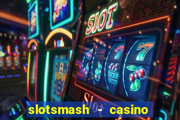 slotsmash - casino slots game